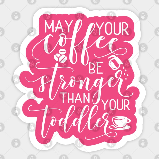 May your coffee be stronger than your toddler Sticker by TheBlackCatprints